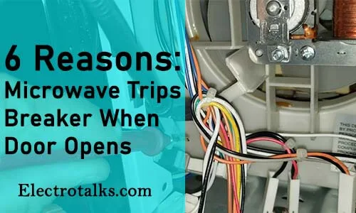 6 reasons Microwave Trips Breaker When Door Opens