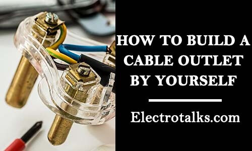 How to build a cable outlet by yourself