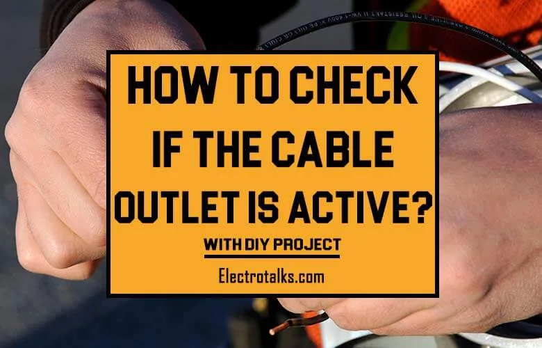How to check if the cable outlet is active