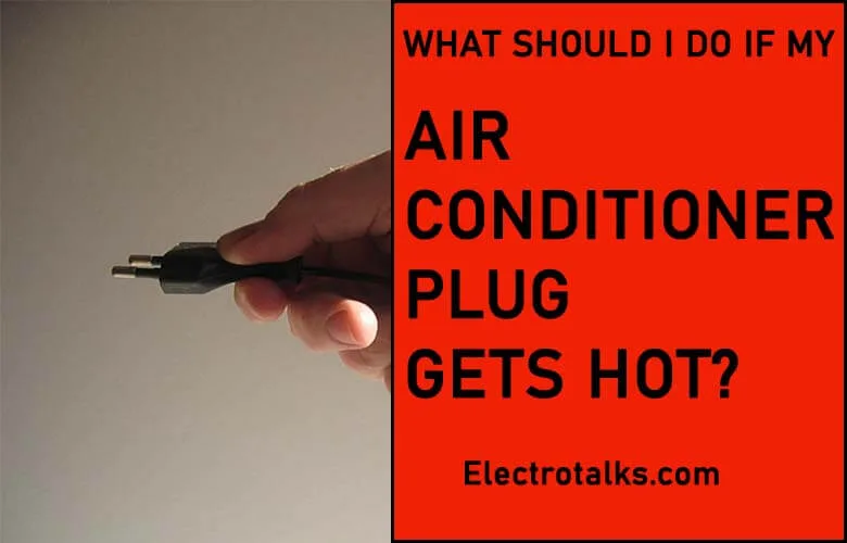 air conditioner plug gets hot