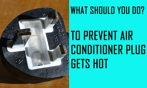 to prevent air conditioner plug gets hot