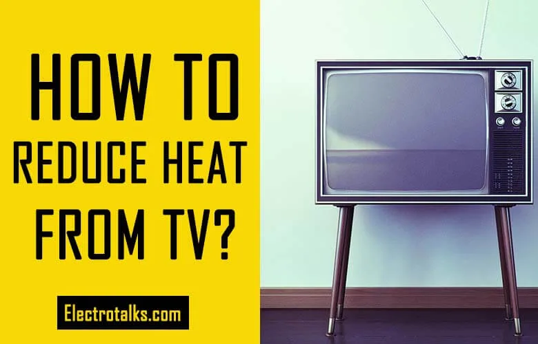 How To Reduce Heat From TV