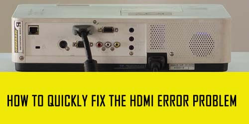 How to Quickly Fix the HDMI Error Problem