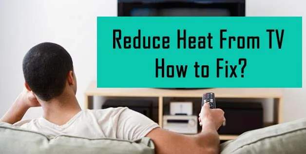 Reduce Heat From TV- How to Fix