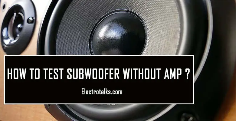 How To Test Subwoofer Without Amp