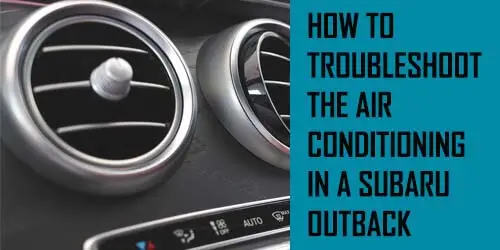 How To Troubleshoot The Air Conditioning In A Subaru Outback