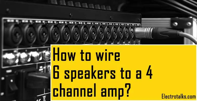 How to wire 6 speakers to a 4 channel amp