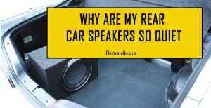 Why Are My Rear Car Speakers So Quiet : [Fix Now 4 Steps]