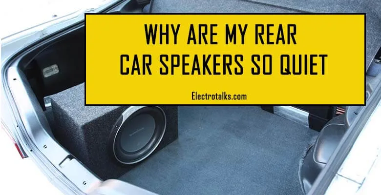 Why are my rear car speakers so quiet