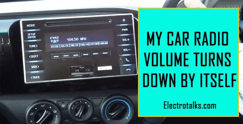 car radio volume turns down by itself