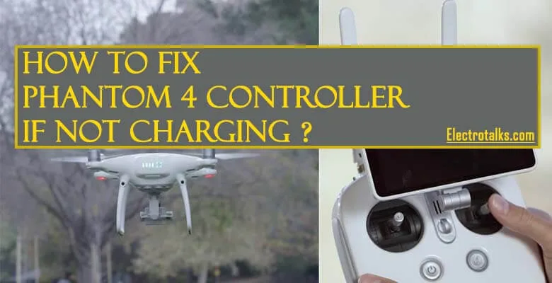 how to fix phantom 4 controller not charging