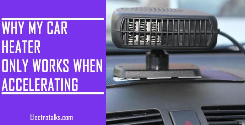 Why my car heater only works when accelerating