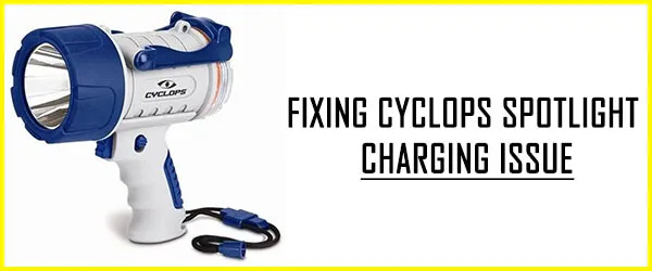 Fixing Cyclops Spotlight Charging Issue