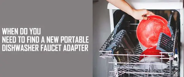 When do you need to find a New Portable Dishwasher Faucet Adapter