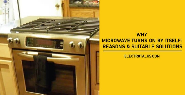 Top 3 Reasons Microwave Turns On By Itself [Quick Fix Tips]