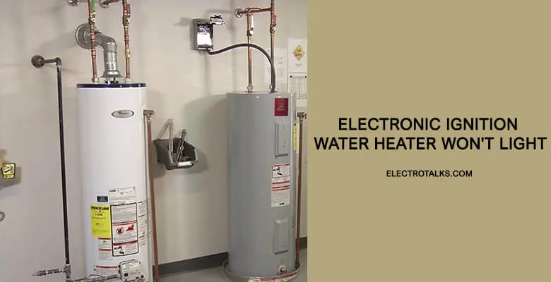 Electronic ignition water heater won't light