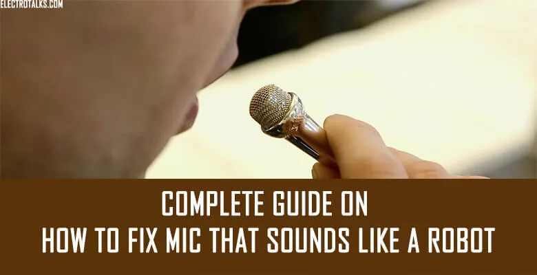 How to Fix Mic that sounds like a robot