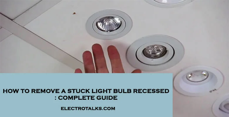How to remove a stuck light bulb recessed