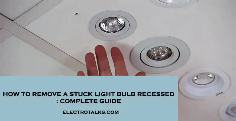 How To Remove A Stuck Light Bulb Recessed 2 Fixing Approach - How To Remove Halogen Ceiling Bulb