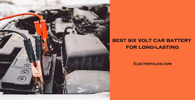 best 6 volt car battery