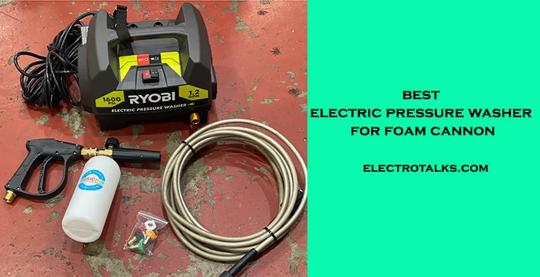 best electric pressure washer for foam cannon