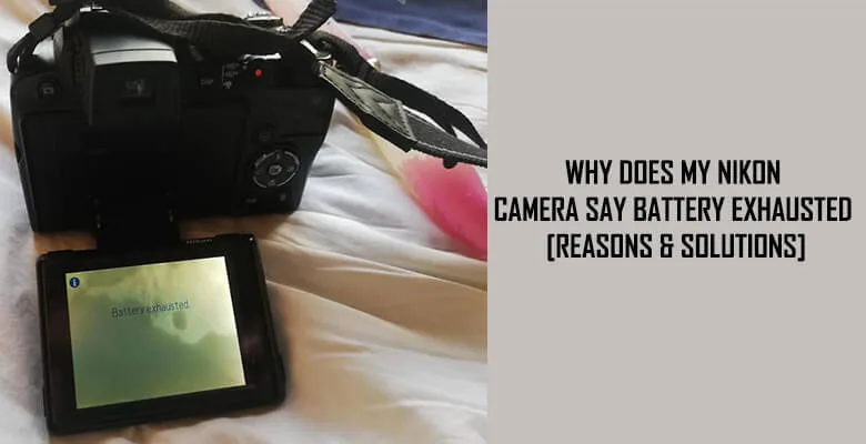 Why does my Nikon camera say battery exhausted