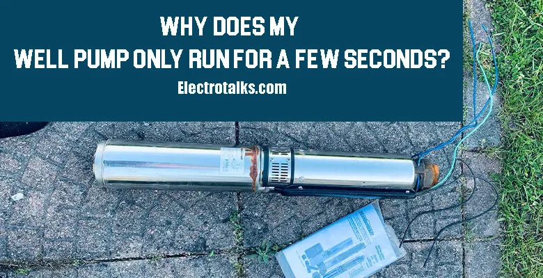 Why does my well pump only run for a few seconds