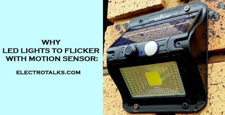 Why led lights to flicker with motion sensor