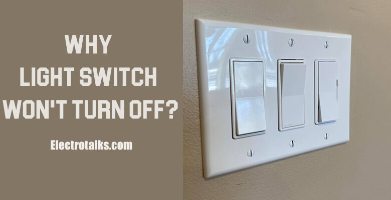 Why light switch won't turn off