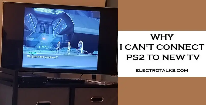 Why I Can't Connect PS2 To New Tv