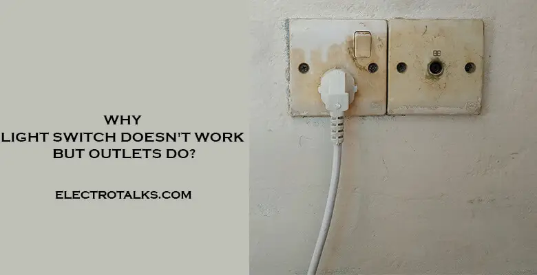 Why Light Switch Doesn't Work but Outlets do