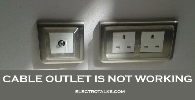 Why my Home Cable Outlet is Not working